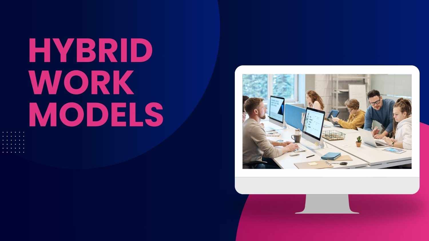 Hybrid Work Models: The Future of Work