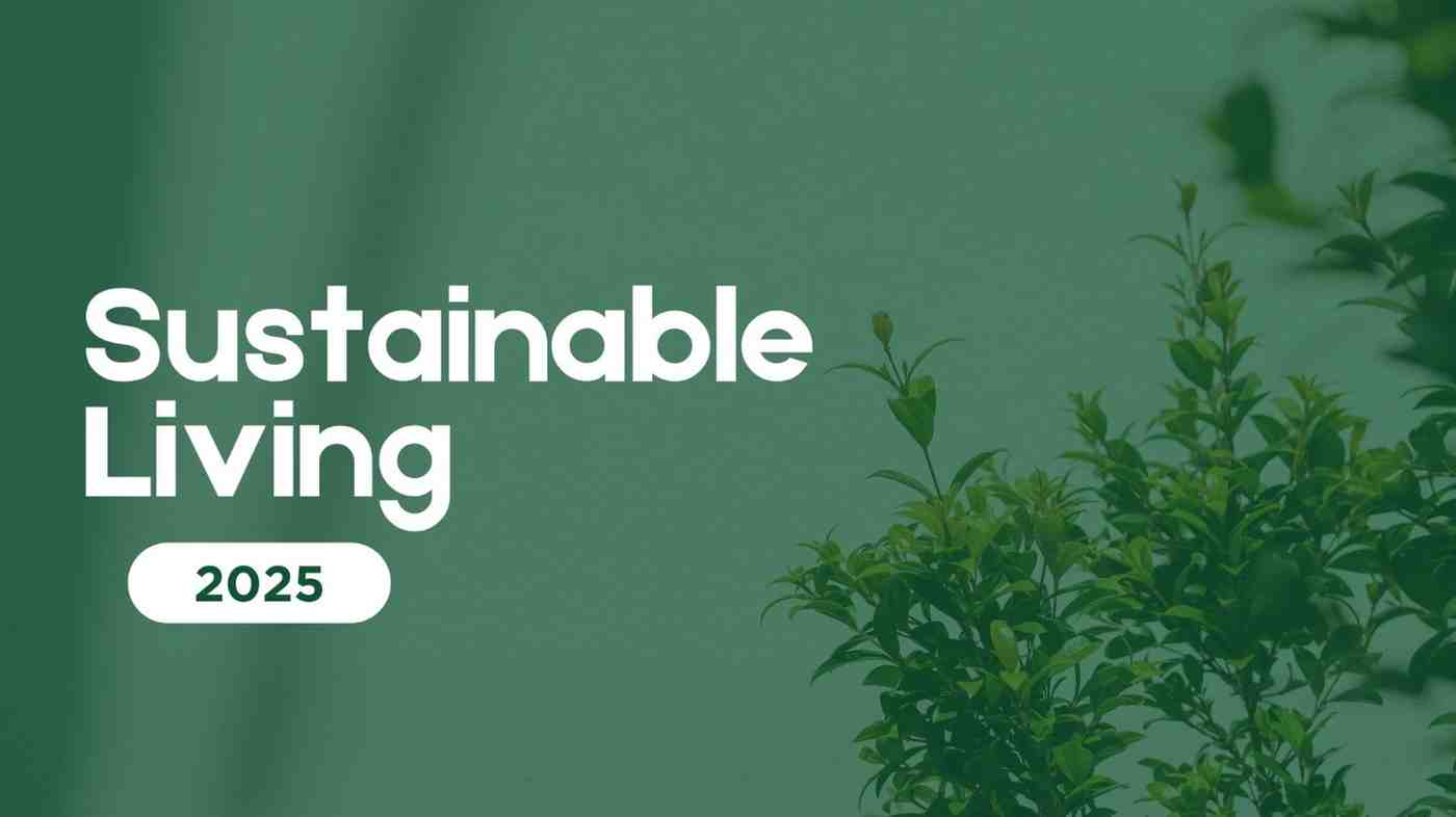 Sustainable Living Practices for 2025: A Comprehensive Guide