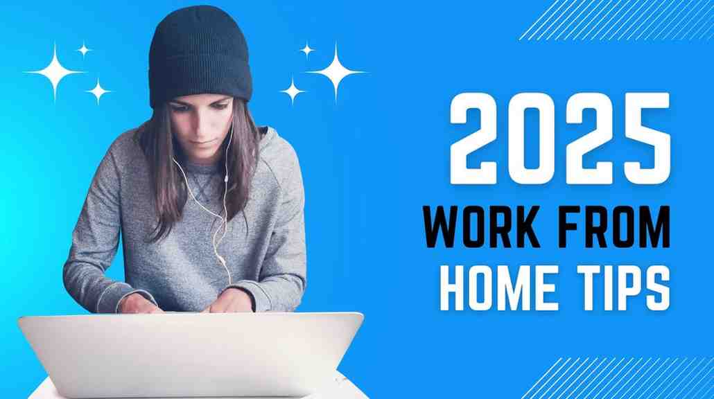 Work-from-Home Tips for 2025: Thriving in the Evolving Remote Landscape